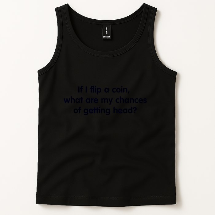 If I Flip A Coin What Are My Chances Of Getting Head? Quote Tank Top