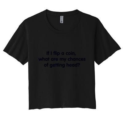 If I Flip A Coin What Are My Chances Of Getting Head? Quote Crop Top