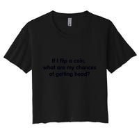 If I Flip A Coin What Are My Chances Of Getting Head? Quote Crop Top