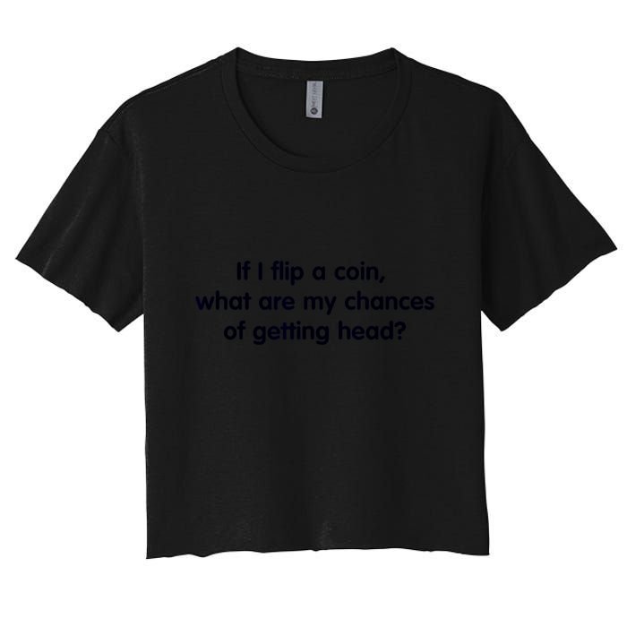If I Flip A Coin What Are My Chances Of Getting Head? Quote Crop Top