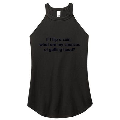 If I Flip A Coin What Are My Chances Of Getting Head? Quote Women's Perfect Tri Rocker Tank