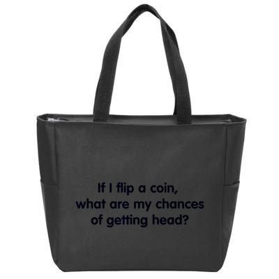 If I Flip A Coin What Are My Chances Of Getting Head? Quote Zip Tote Bag