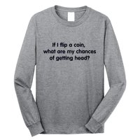 If I Flip A Coin What Are My Chances Of Getting Head? Quote Long Sleeve Shirt