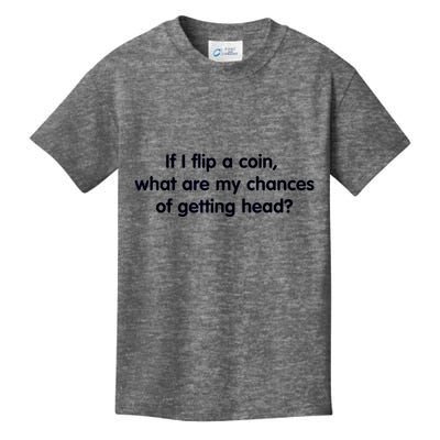 If I Flip A Coin What Are My Chances Of Getting Head? Quote Kids T-Shirt
