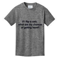 If I Flip A Coin What Are My Chances Of Getting Head? Quote Kids T-Shirt