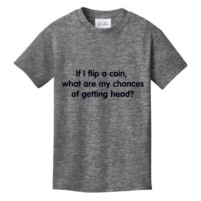 If I Flip A Coin What Are My Chances Of Getting Head? Quote Kids T-Shirt