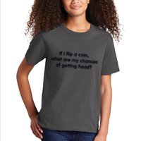 If I Flip A Coin What Are My Chances Of Getting Head? Quote Kids T-Shirt