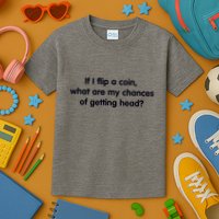If I Flip A Coin What Are My Chances Of Getting Head? Quote Kids T-Shirt
