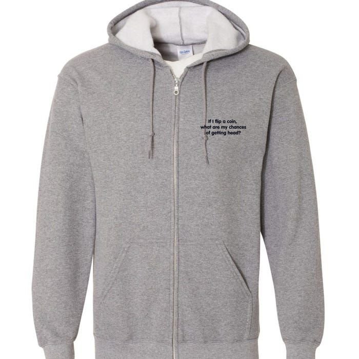If I Flip A Coin What Are My Chances Of Getting Head? Quote Full Zip Hoodie