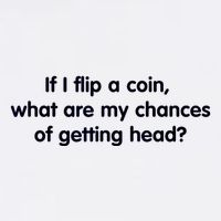 If I Flip A Coin What Are My Chances Of Getting Head? Quote Garment-Dyed Sweatshirt