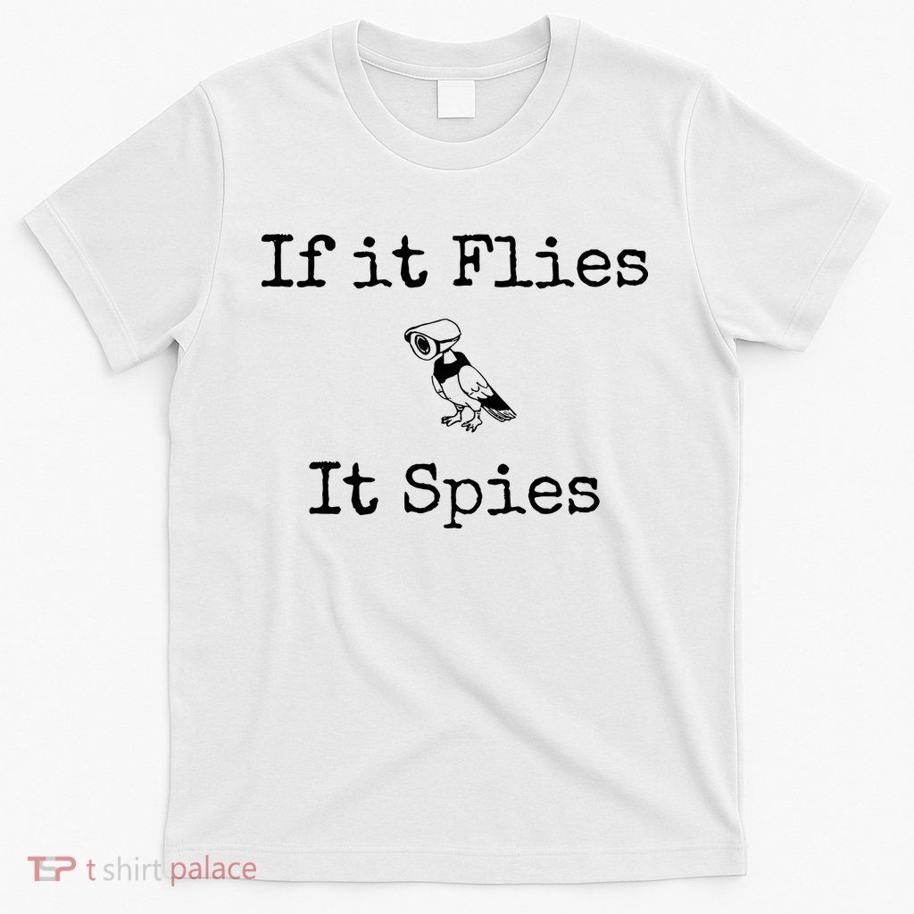 If It Flies It Spies Funny Bird Spy T-Shirt