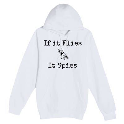 If It Flies It Spies Funny Bird Spy Premium Pullover Hoodie