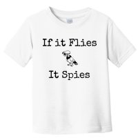 If It Flies It Spies Funny Bird Spy Toddler T-Shirt