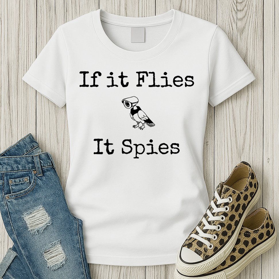 If It Flies It Spies Funny Bird Spy Womens T-Shirt