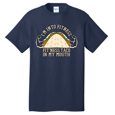 I'm Into Fitness Taco Funny Gym Mexican Food Fun Exercise Tall T-Shirt