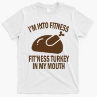 IM Into Fitness Funny Turkey Holiday T-Shirt