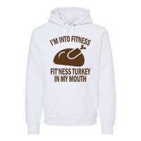 IM Into Fitness Funny Turkey Holiday Premium Hoodie