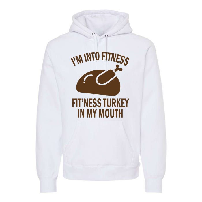 IM Into Fitness Funny Turkey Holiday Premium Hoodie