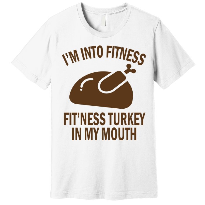 IM Into Fitness Funny Turkey Holiday Premium T-Shirt