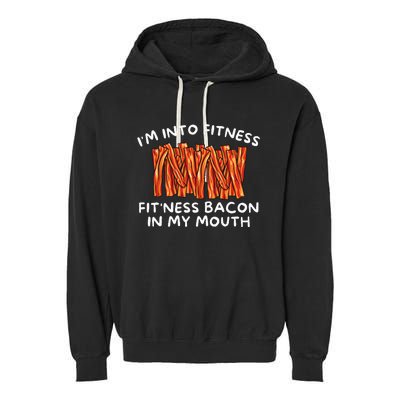 Im Into Fitness Fitness Bacon In My Mouth Funny Foodie Garment-Dyed Fleece Hoodie