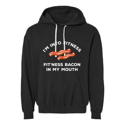 Im Into Fitness Funny Breakfast Meat Gift For A Bacon Lover Garment-Dyed Fleece Hoodie