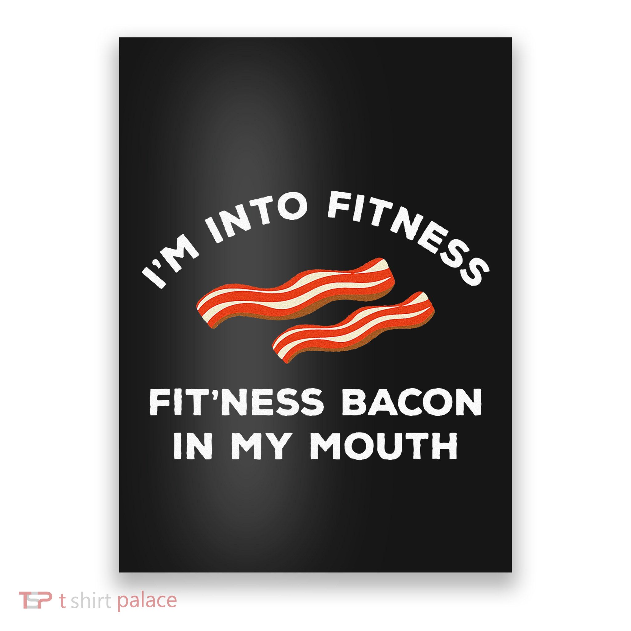 Im Into Fitness Funny Breakfast Meat Gift For A Bacon Lover Poster