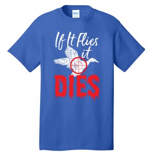 If It Flies It Dies Funny Duck Goose Cute Gift Tall T-Shirt