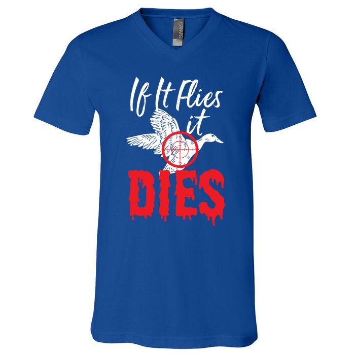 If It Flies It Dies Funny Duck Goose Cute Gift V-Neck T-Shirt