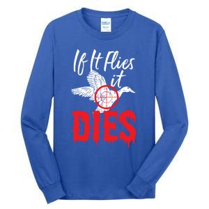 If It Flies It Dies Funny Duck Goose Cute Gift Tall Long Sleeve T-Shirt