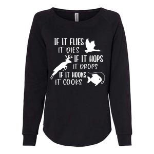 If It Flies It Dies If It Hooks It Cooks Hunting Fishing Great Gift Womens California Wash Sweatshirt