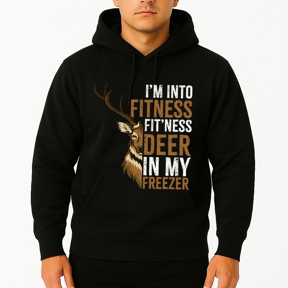 I'm Into Fitness Fit'ness Deer In My Freezer Hunting Deer Hoodie