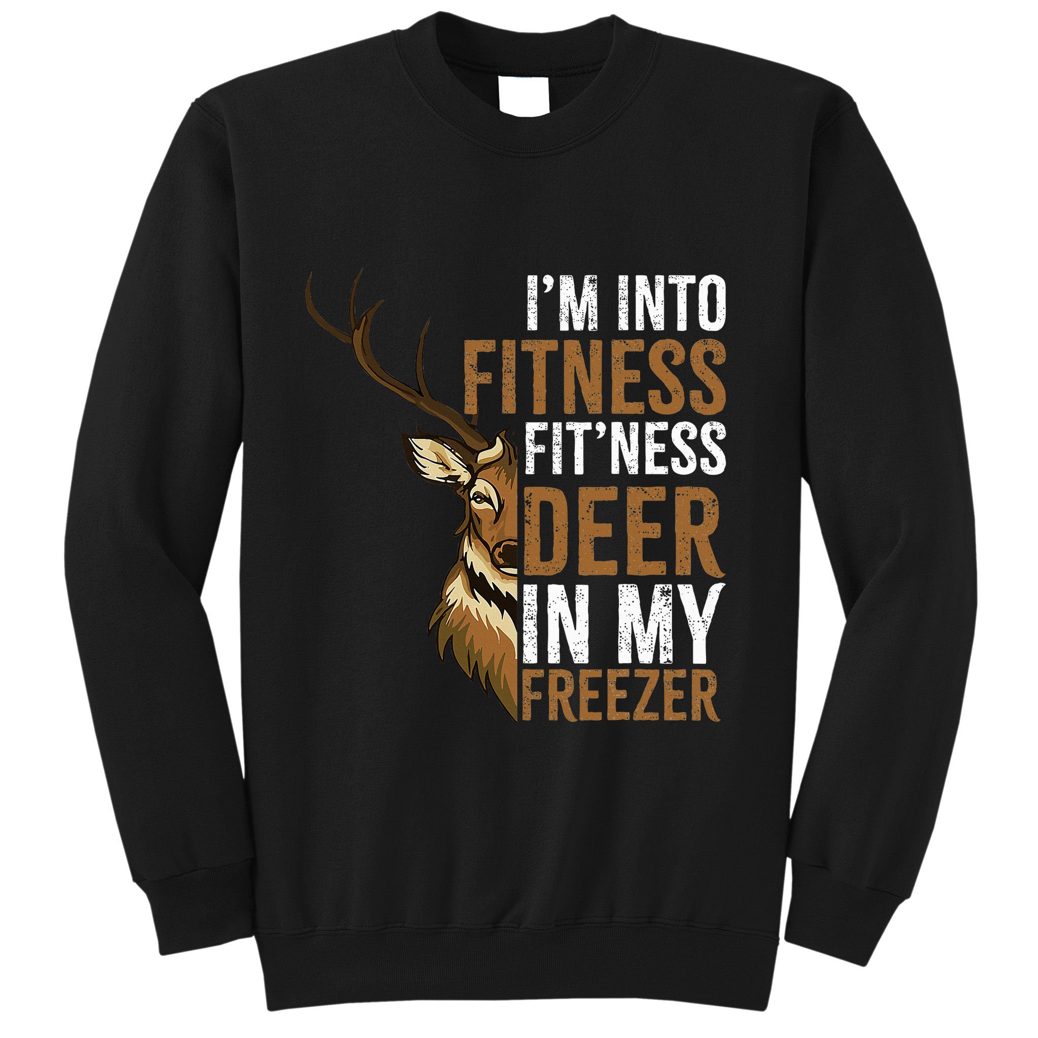 I'm Into Fitness Fit'ness Deer In My Freezer Hunting Deer Sweatshirt