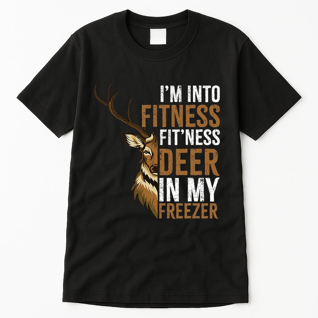 I'm Into Fitness Fit'ness Deer In My Freezer Hunting Deer Tall T-Shirt