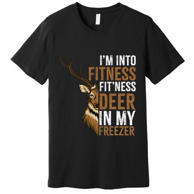 I'm Into Fitness Fit'ness Deer In My Freezer Hunting Deer Premium T-Shirt