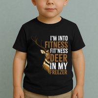 I'm Into Fitness Fit'ness Deer In My Freezer Hunting Deer Toddler T-Shirt