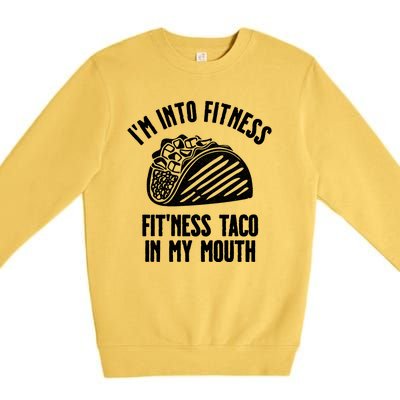 Im Into Fitness Fitness Taco In My Mouth Premium Crewneck Sweatshirt