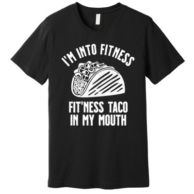 Im Into Fitness Fitness Taco In My Mouth Premium T-Shirt