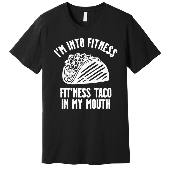 Im Into Fitness Fitness Taco In My Mouth Premium T-Shirt