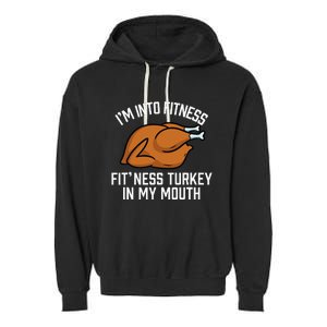 IM Into Fitness Turkey In My Mouth Funny Thanksgiving Garment-Dyed Fleece Hoodie