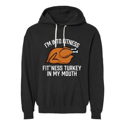 IM Into Fitness Turkey In My Mouth Funny Thanksgiving Garment-Dyed Fleece Hoodie