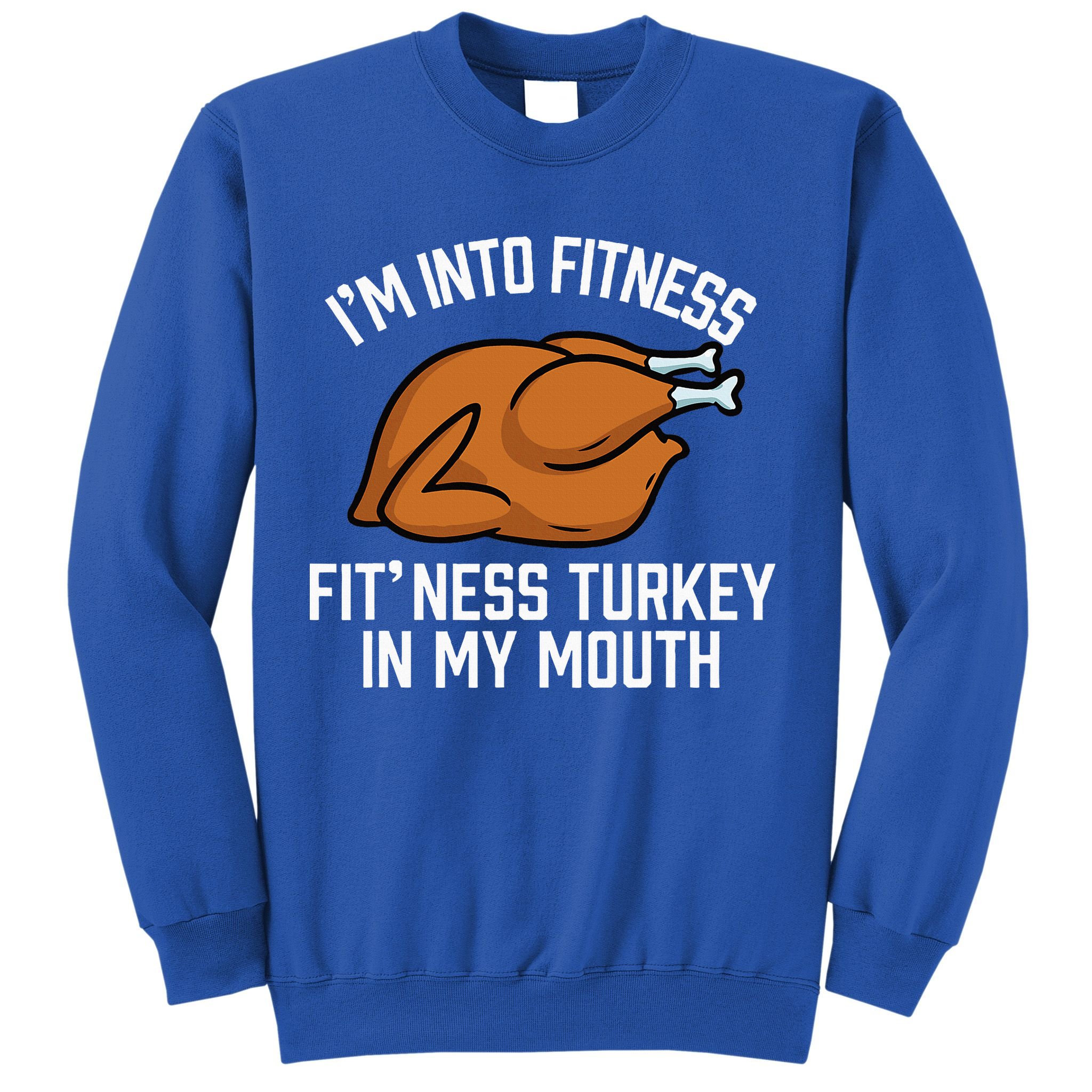 IM Into Fitness Turkey In My Mouth Funny Thanksgiving Sweatshirt