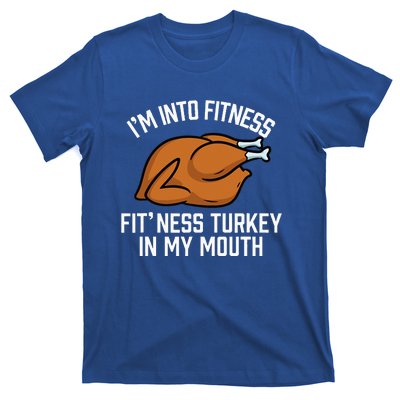 IM Into Fitness Turkey In My Mouth Funny Thanksgiving T-Shirt