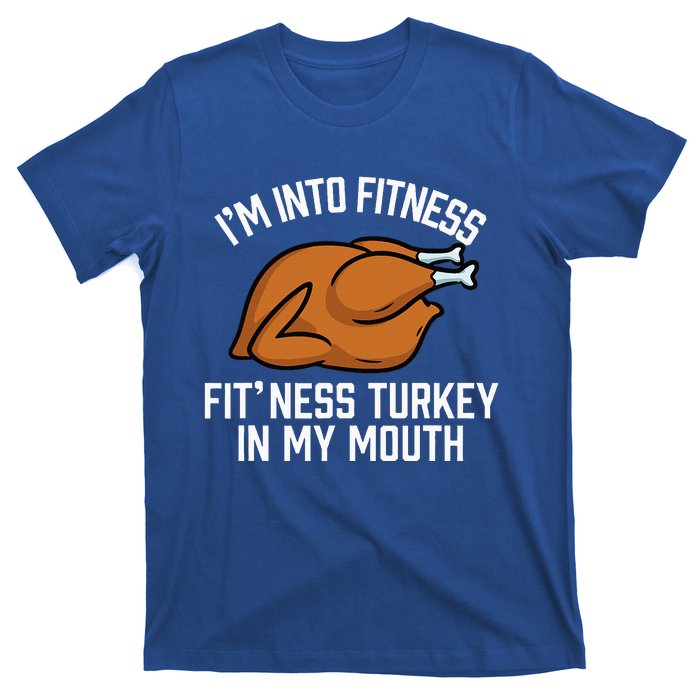 IM Into Fitness Turkey In My Mouth Funny Thanksgiving T-Shirt