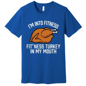 IM Into Fitness Turkey In My Mouth Funny Thanksgiving Premium T-Shirt