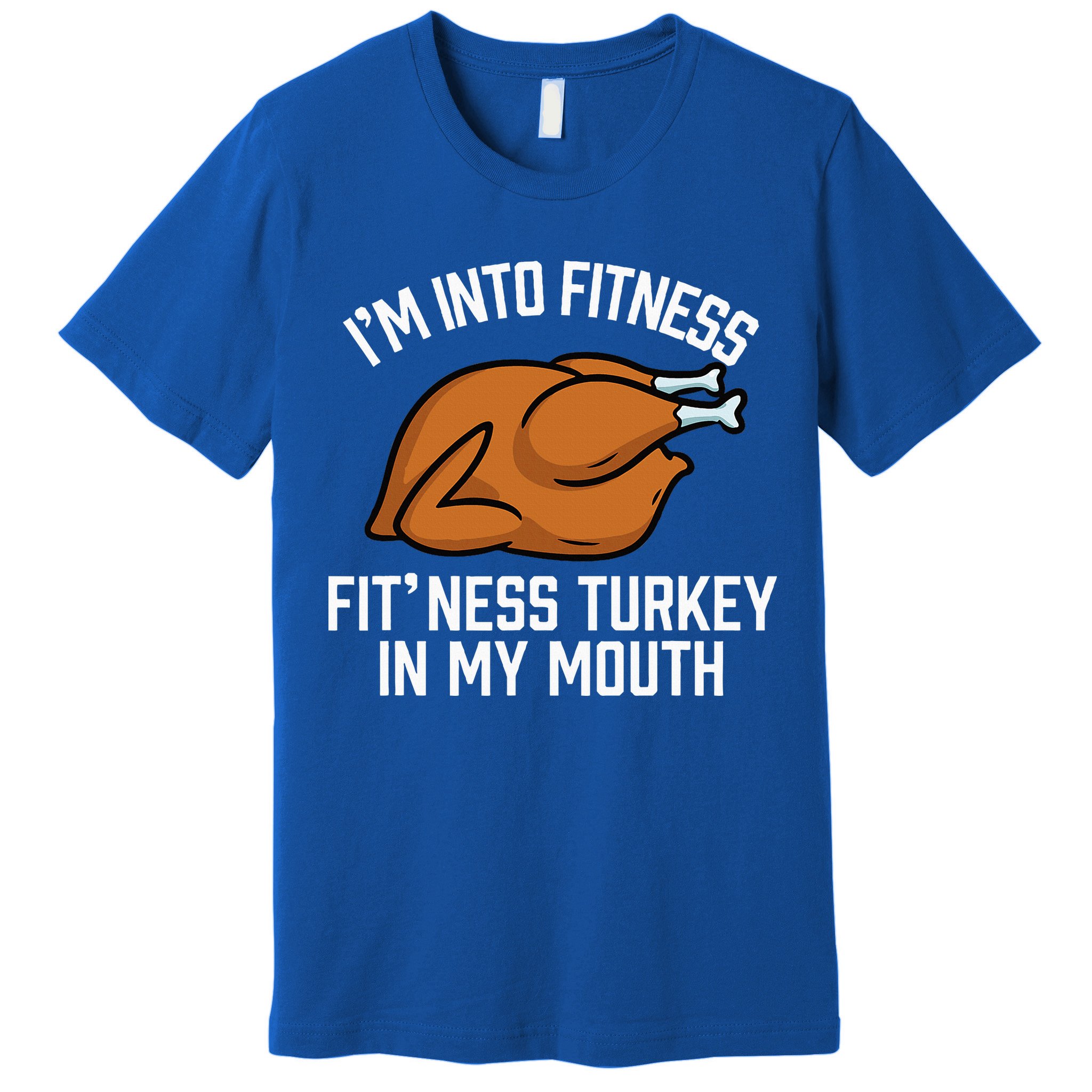 IM Into Fitness Turkey In My Mouth Funny Thanksgiving Premium T-Shirt