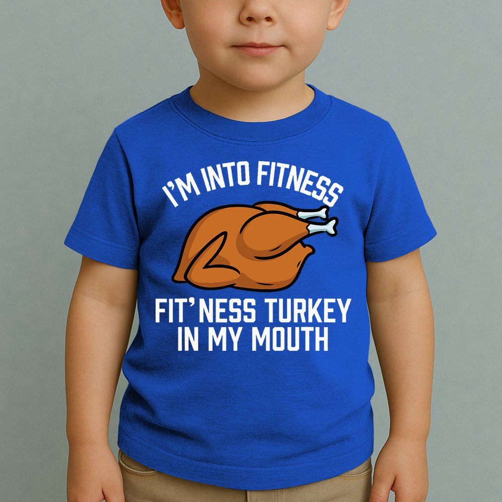 IM Into Fitness Turkey In My Mouth Funny Thanksgiving Toddler T-Shirt