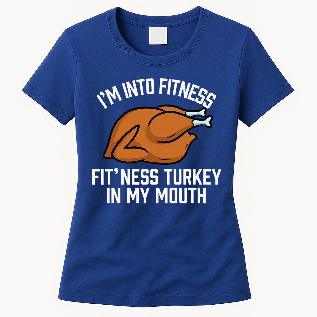 IM Into Fitness Turkey In My Mouth Funny Thanksgiving Womens T-Shirt