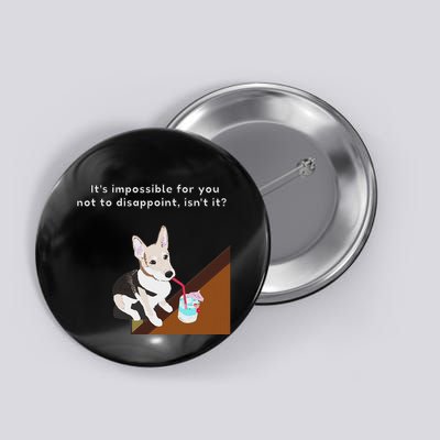 It’S Impossible For You Not To Disappoint Isn’T It Graphic Button