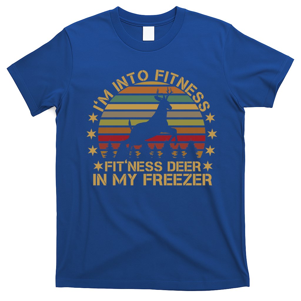 I'm Into Fitness Fit'ness Deer In My Freezer Funny Hunting Gift T-Shirt
