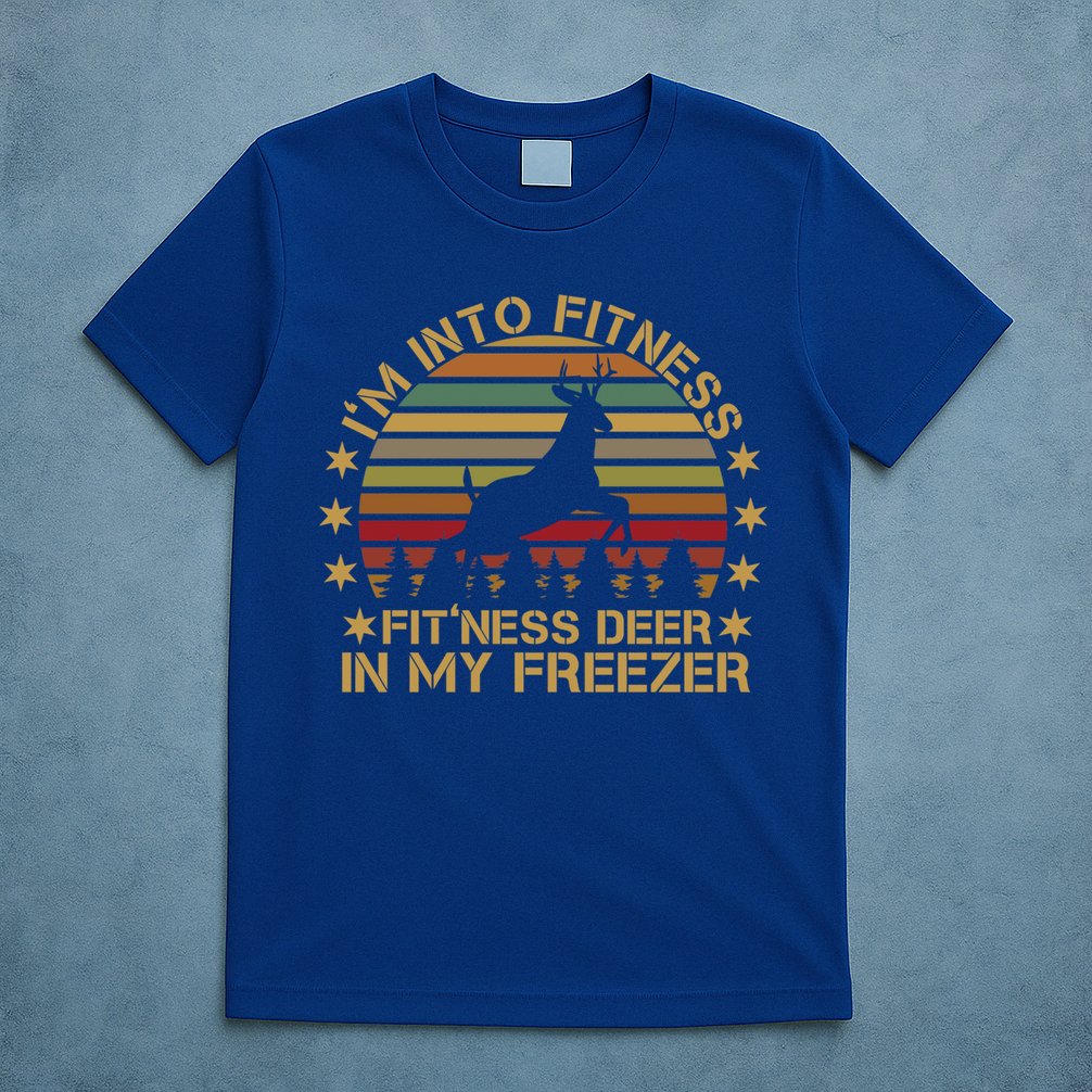 I'm Into Fitness Fit'ness Deer In My Freezer Funny Hunting Gift T-Shirt